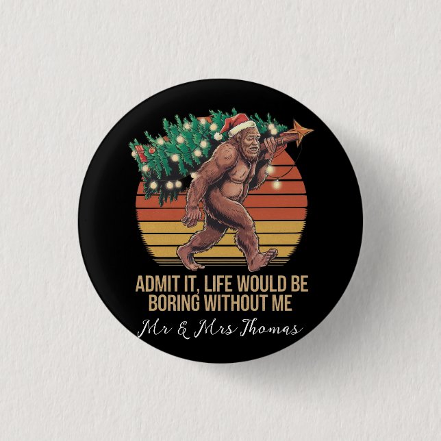 Admit It Life Would Be Boring Without Me 1 Inch Round Button (Front)