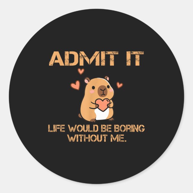 Admit It Life Would Be Boring Without Me Funny Cap Classic Round Sticker (Front)