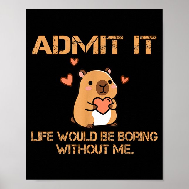 Admit It Life Would Be Boring Without Me Funny Cap Poster (Front)