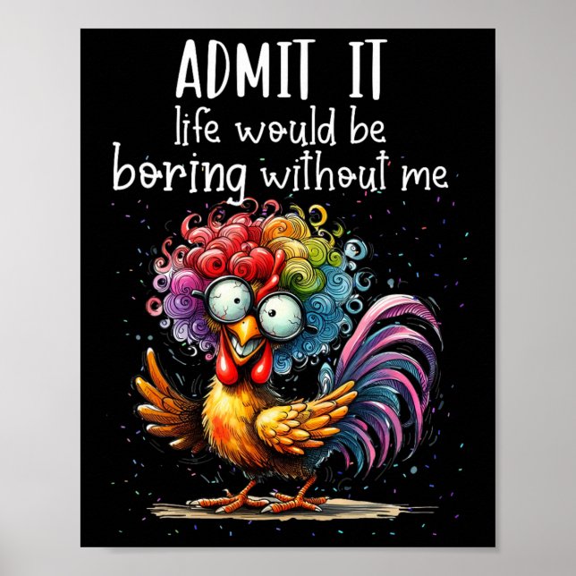 Admit It Life Would Be Boring Without Me Funny Chi Poster (Front)