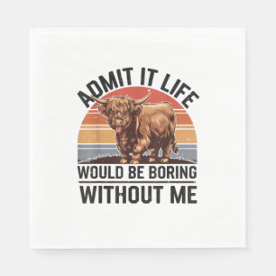 Admit It Life Would Be Boring Without Me Funny Hig Napkin