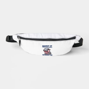Admit It Life Would Be Boring Without Me Funny Moo Fanny Pack
