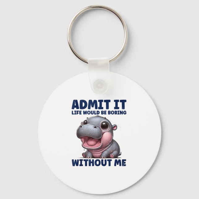 Admit It Life Would Be Boring Without Me Funny Moo Keychain (Front)