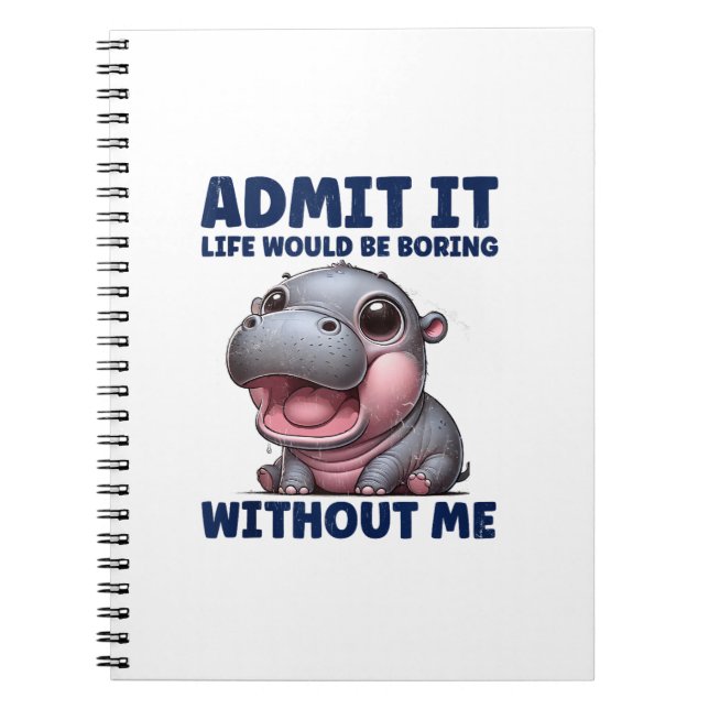 Admit It Life Would Be Boring Without Me Funny Moo Notebook (Front)