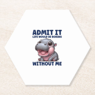Admit It Life Would Be Boring Without Me Funny Moo Paper Coaster
