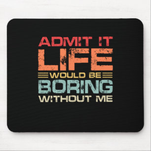 Admit It Life Would Be Boring Without Me Retro Mouse Pad