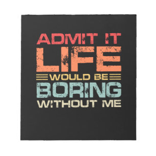 Admit It Life Would Be Boring Without Me Retro Notepad