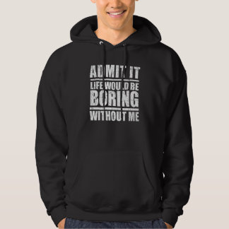 Admit It Life Would Be Boring Without Me  Retro Ph Hoodie