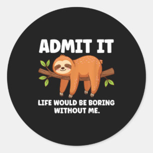 Admit It Life Would Be Boring Without Me Sleeng Sl Classic Round Sticker
