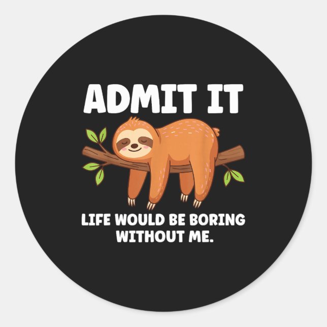 Admit It Life Would Be Boring Without Me Sleeng Sl Classic Round Sticker (Front)