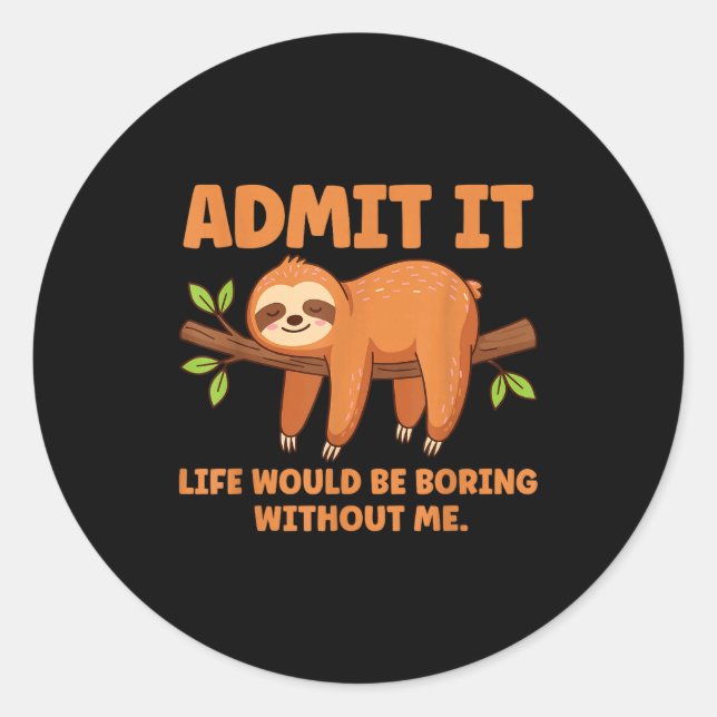 Admit It Life Would Be Boring Without Me Sleeng Sl Classic Round Sticker (Front)