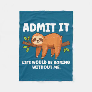 Admit It Life Would Be Boring Without Me Sleeng Sl Fleece Blanket