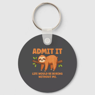 Admit It Life Would Be Boring Without Me Sleeng Sl Keychain