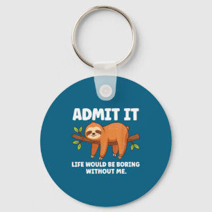 Admit It Life Would Be Boring Without Me Sleeng Sl Keychain