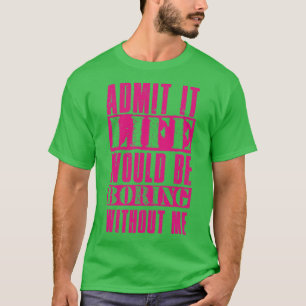 Admit It Life Would Be Boring Without Me Vintage D T-Shirt