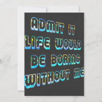 Admit It Life Would Be Boring Without Me Vintage