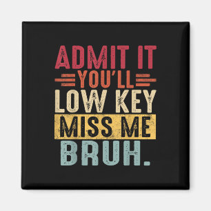 Admit It Lowkey Miss Me Bruh Last Day Of School Te Magnet