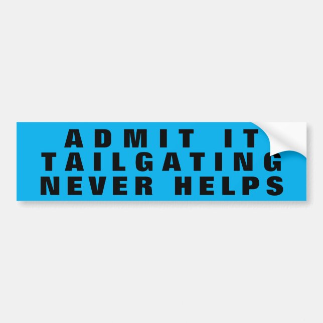 Admit It Tailgating Never Helps wide blue Bumper Sticker (Front)