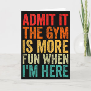 Admit It The Gym Is More Fun When I’m Here Workout Card
