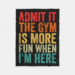 Admit It The Gym Is More Fun When I’m Here Workout Fleece Blanket