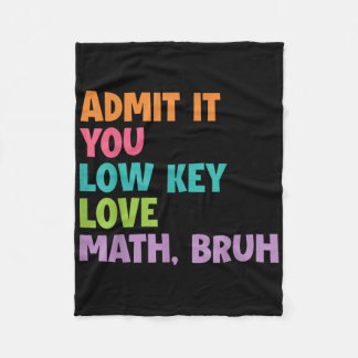 Admit It You Low Key Love Math Bruh Fleece Blanket