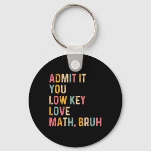 Admit It You Low Key Love Math Bruh Funny Math Tea Keychain