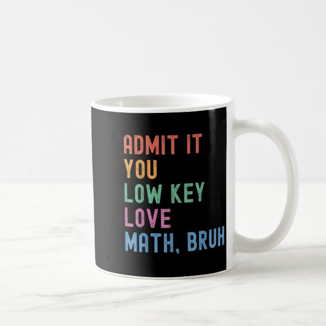 Admit It You Low Key Love Math Bruh Teacher Funny  Coffee Mug (Right)