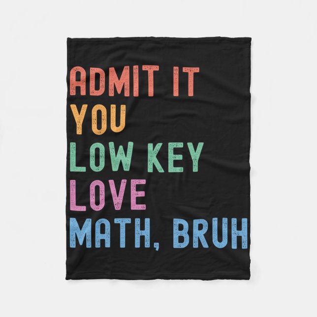 Admit It You Low Key Love Math Bruh Teacher Funny  Fleece Blanket (Front)