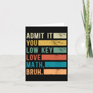 Admit It You Low Key Love Math Bruh Vintage Math T Card