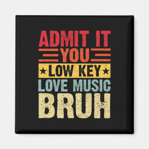 Admit It You Low Key Love Music Bruh Funny Teacher Magnet