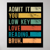 Admit It You Low Key Love Reading Bruh Book Lovers