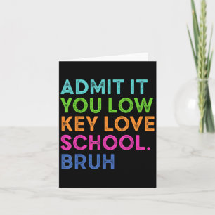Admit It You Low Key Love School Bruh Funny Back T Card
