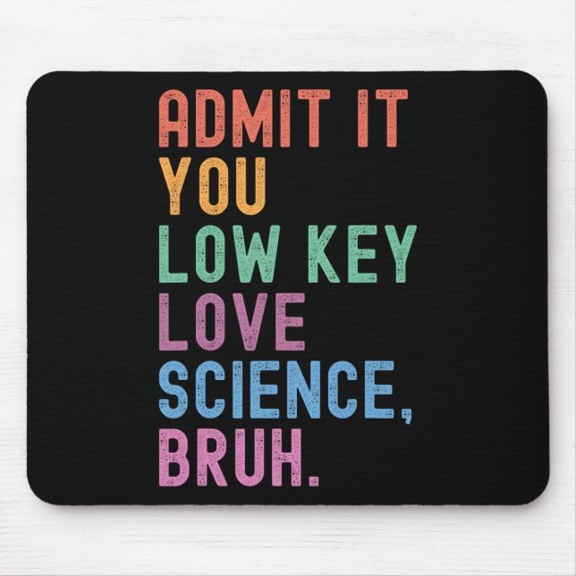 Admit It You Low Key Love Science Bruh Scientist T Mouse Pad (Front)