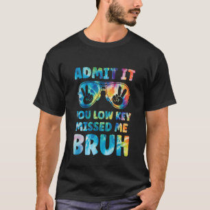 Admit It You Low Key Missed Me Bruh Tye Dye Teache T-Shirt