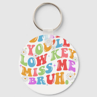 admit it you'll low key keychain