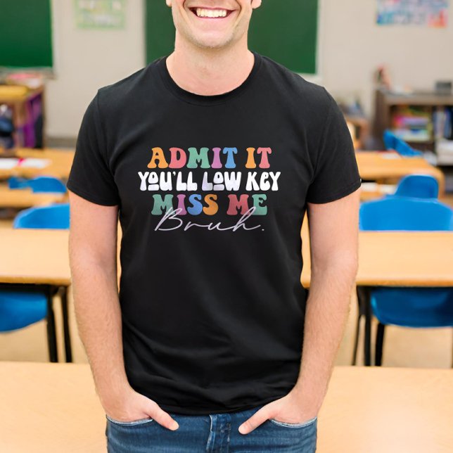 Admit It You'll Low Key Miss Me Bruh Funny T-Shirt (Creator Uploaded)