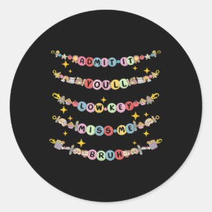 Admit It Youll Lowkey Miss Me Bruh Bracelet Retro Classic Round Sticker
