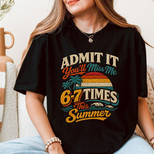 Admit It You'll Miss Me 6-7 Times T-Shirt