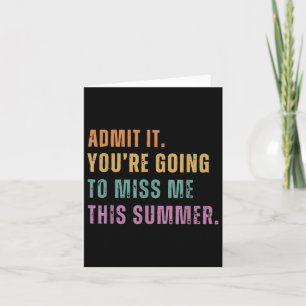 Admit It Youre Going To Miss Me This Summer Funny Card
