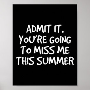 Admit It Youre Going To Miss Me This Summer Poster