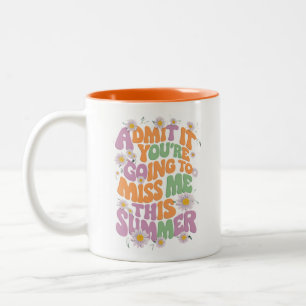 Admit It You're Going To Miss Me This Summer Two-Tone Coffee Mug