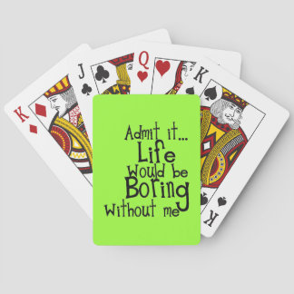 ADMIT LIFE WOULD BORING WITHOUT MEE FUNNY LAUGHS PLAYING CARDS