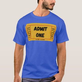 ADMIT ONE gift T-Shirt