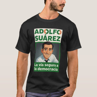 Adolfo Suarez and Democracy T-Shirt