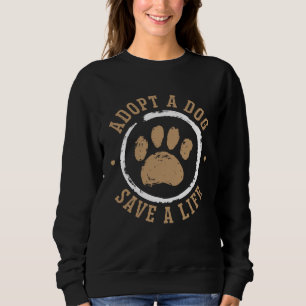 Adopt A Dog Save A Life Animal Rights Activist Ani Sweatshirt