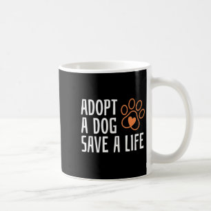 Adopt a dog save a life national dog day animal  coffee mug