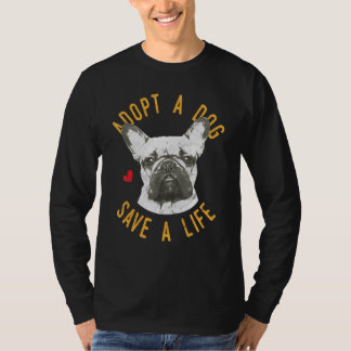 Adopt A Dog Save A Life Rescue French Bulldogs T-Shirt