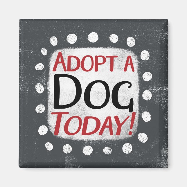 Adopt A Dog Today Refrigerator Magnet (Front)