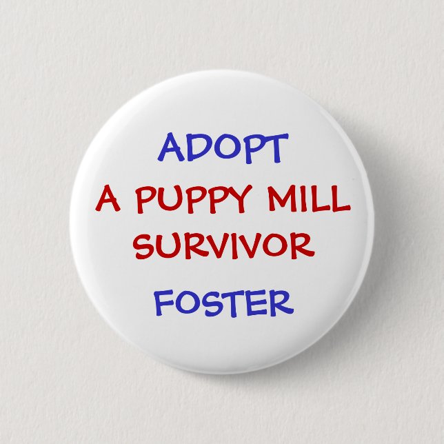 ADOPT, A PUPPY MILL SURVIVOR 2 INCH ROUND BUTTON (Front)