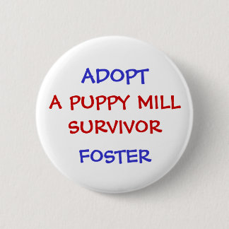 ADOPT, A PUPPY MILL SURVIVOR 2 INCH ROUND BUTTON